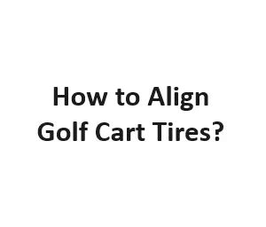 how to align golf cart tires - should we prioritize manual alignment over automated systems?